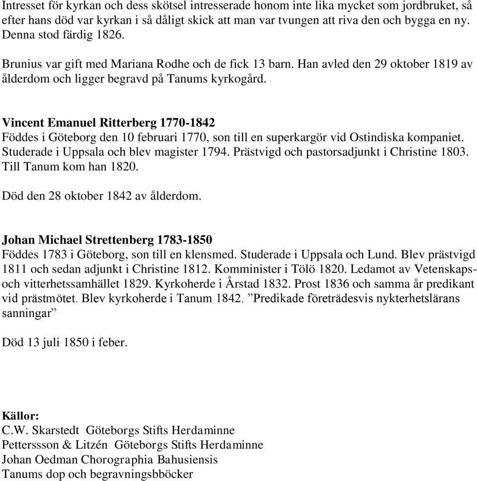 Vincent Emanuel Ritterberg 1770-1842 Föddes i Göteborg den 10 februari 1770, son till en superkargör vid Ostindiska kompaniet. Studerade i Uppsala och blev magister 1794.