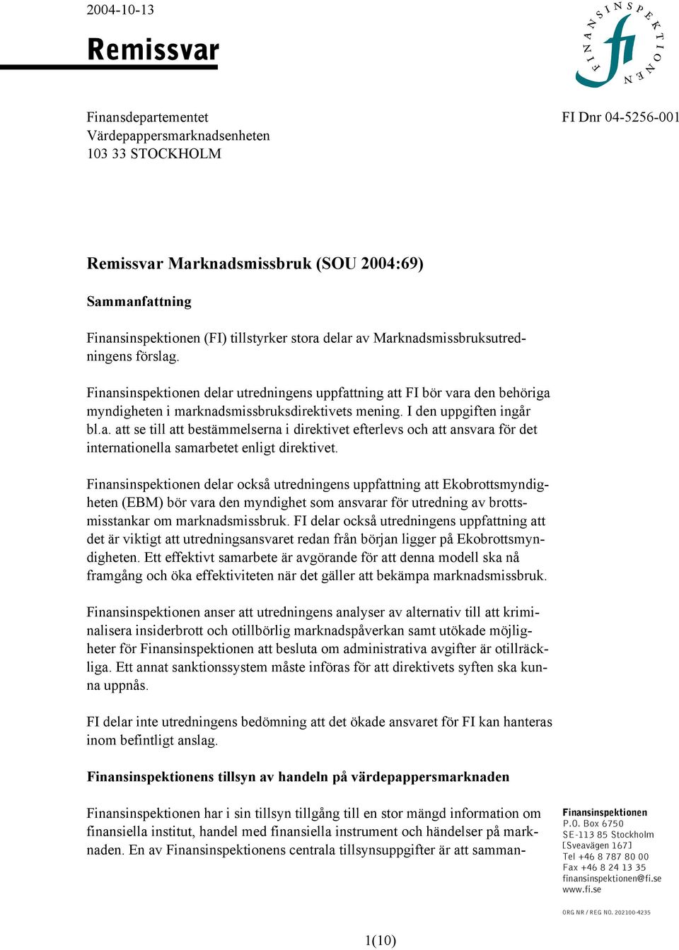 I den uppgiften ingår bl.a. att se till att bestämmelserna i direktivet efterlevs och att ansvara för det internationella samarbetet enligt direktivet.