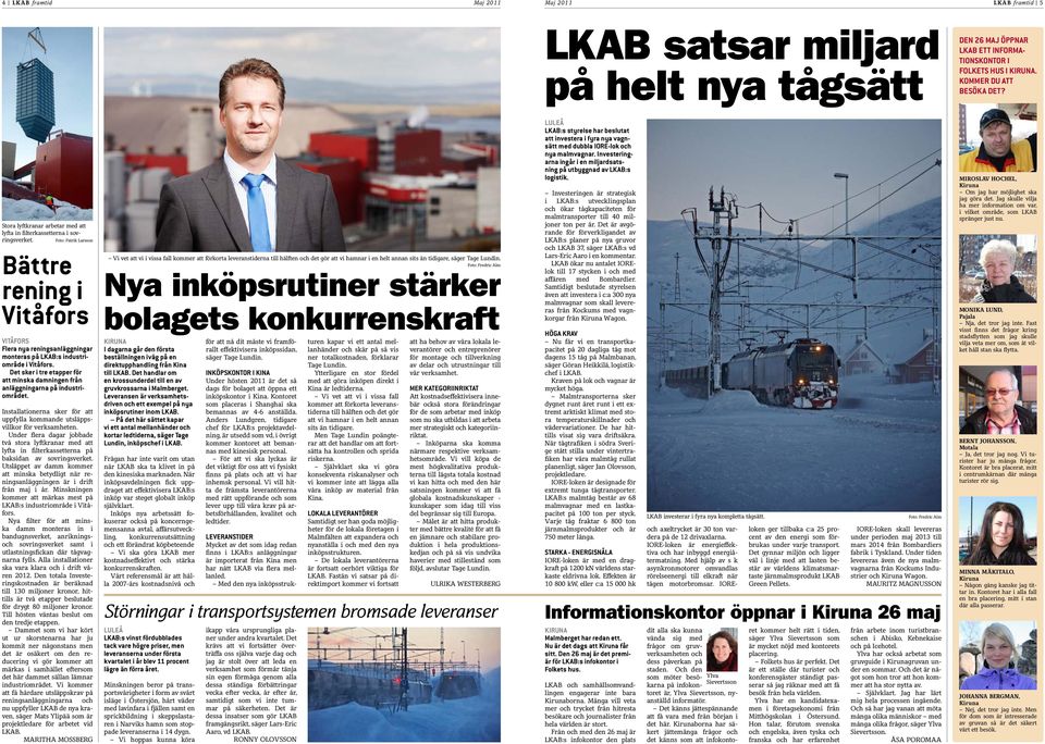 Foto: Patrik Larsson Bättre rening i Vitåfors VITÅFORS Flera nya reningsanläggningar monteras på LKAB:s industriområde i Vitåfors.