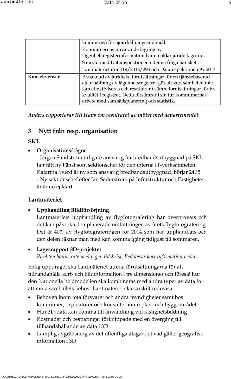 lägenhetsregistret gör att verksamheten inte kan effektiviseras och resulterar i sämre förutsättningar för bra kvalitét i registret.