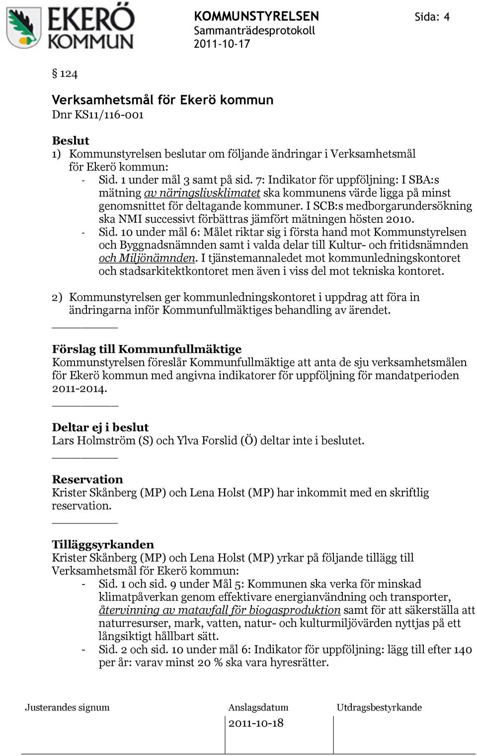 I SCB:s medborgarundersökning ska NMI successivt förbättras jämfört mätningen hösten 2010. - Sid.