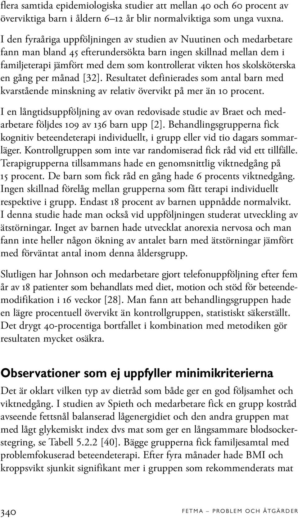 skolsköterska en gång per månad [32]. Resultatet definierades som antal barn med kvarstående minskning av relativ övervikt på mer än 10 procent.