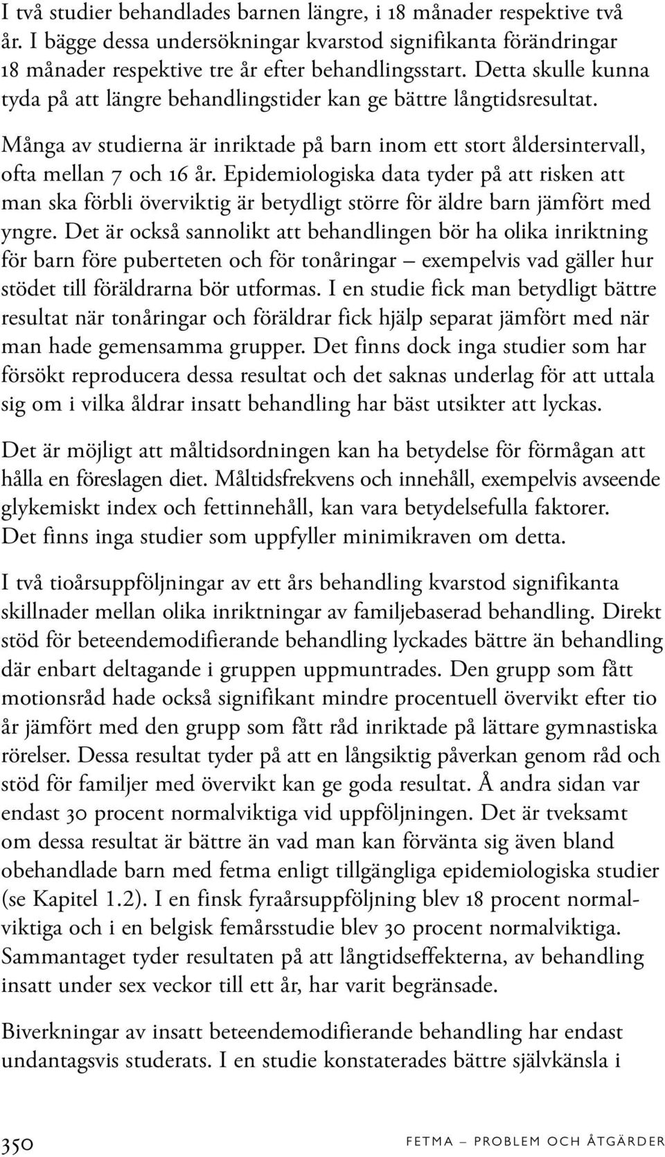 Epidemiologiska data tyder på att risken att man ska förbli överviktig är betydligt större för äldre barn jämfört med yngre.