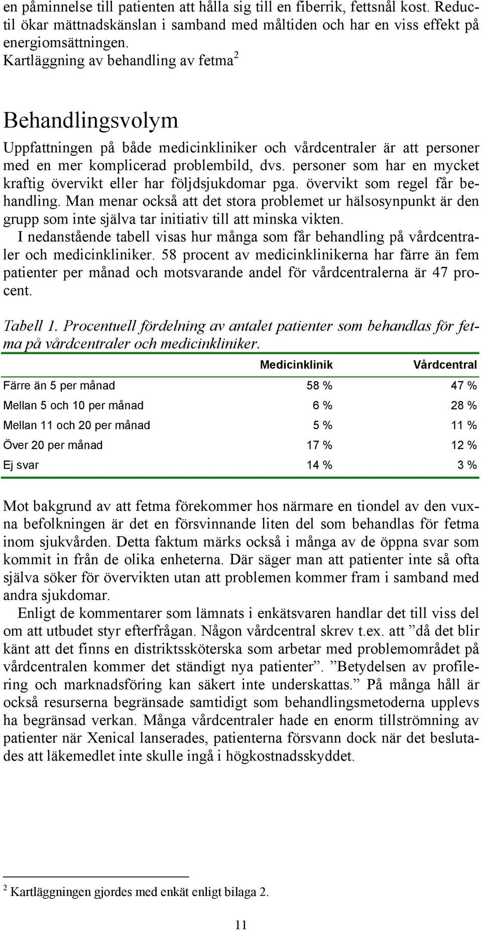 personer som har en mycket kraftig övervikt eller har följdsjukdomar pga. övervikt som regel får behandling.