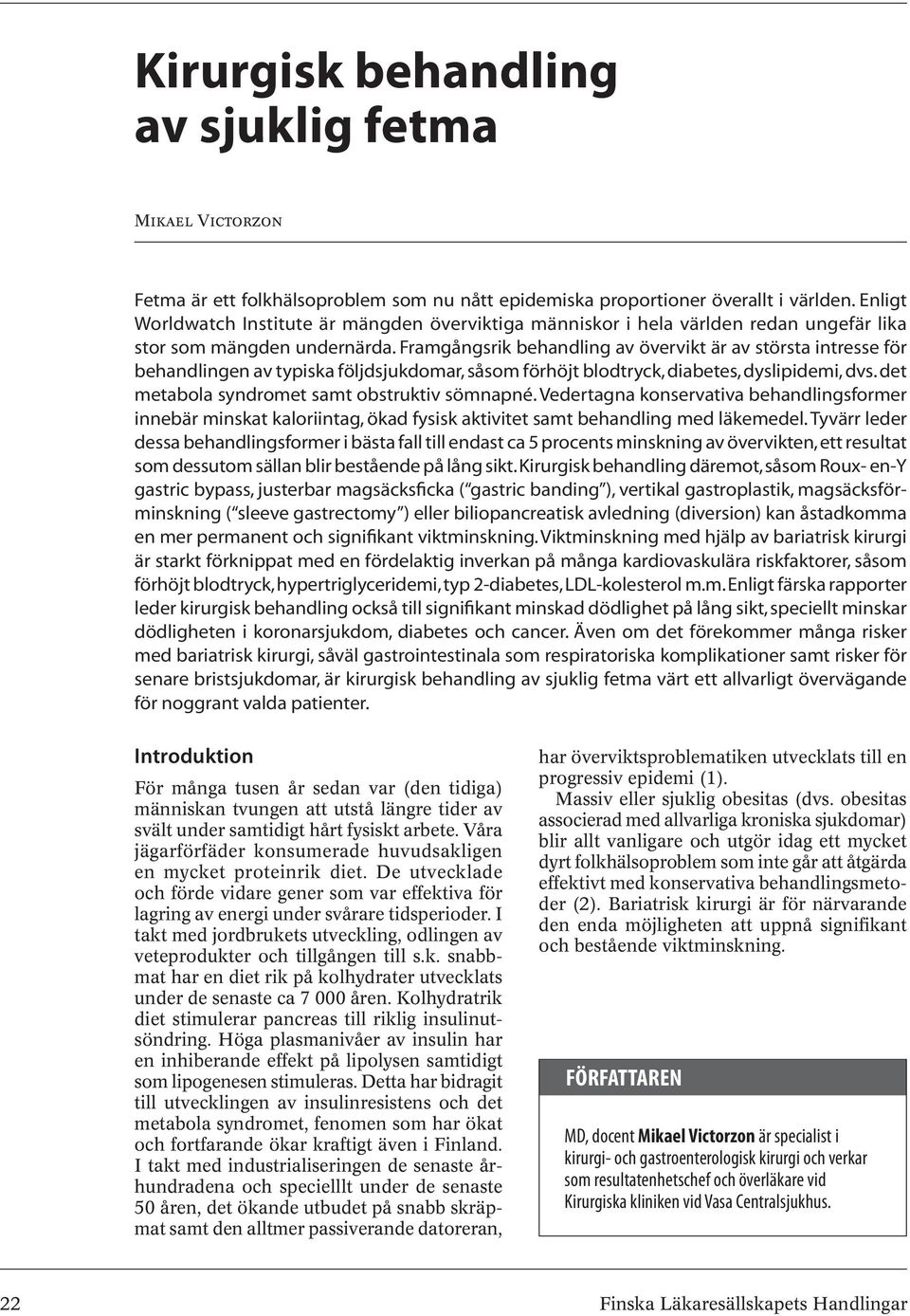 Framgångsrik behandling av övervikt är av största intresse för behandlingen av typiska följdsjukdomar, såsom förhöjt blodtryck, diabetes, dyslipidemi, dvs.