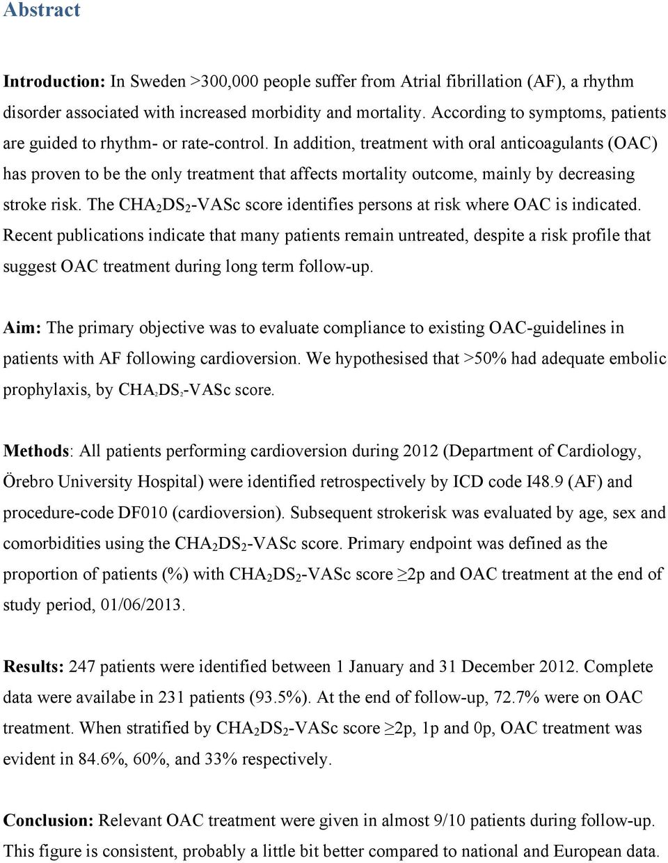 In addition, treatment with oral anticoagulants (OAC) has proven to be the only treatment that affects mortality outcome, mainly by decreasing stroke risk.