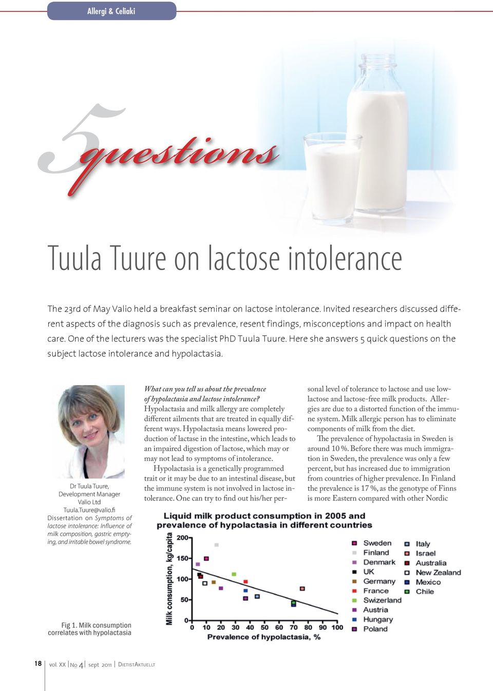 Here she answers 5 quick questions on the subject lactose intolerance and hypolactasia. Dr Tuula Tuure, Development Manager Valio Ltd Tuula.Tuure@valio.