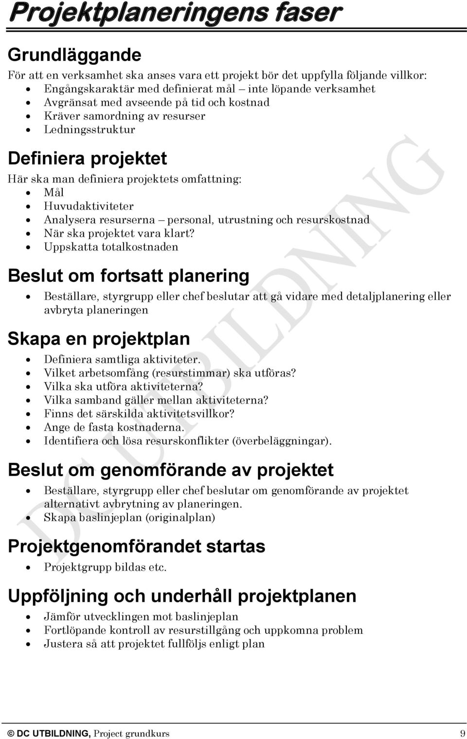 utrustning och resurskostnad När ska projektet vara klart?