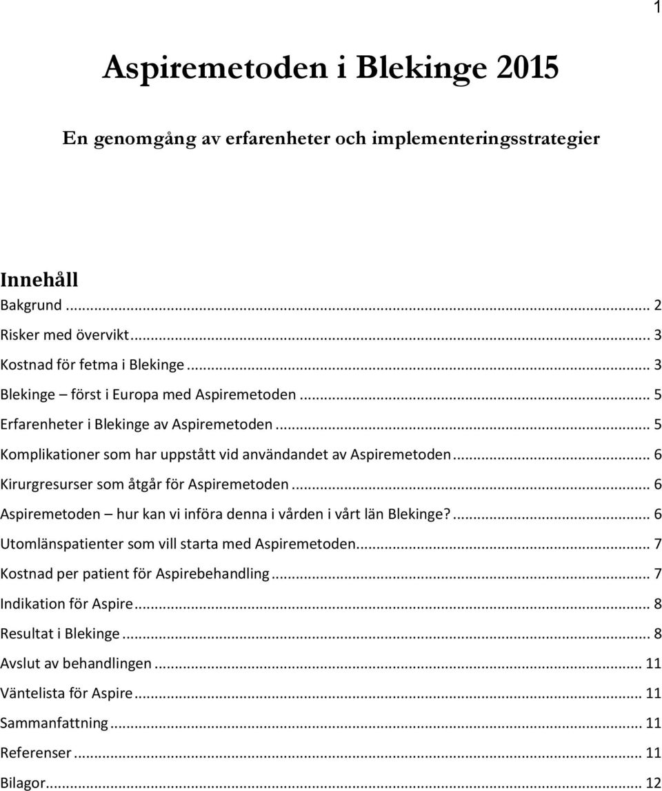 .. 6 Kirurgresurser som åtgår för Aspiremetoden... 6 Aspiremetoden hur kan vi införa denna i vården i vårt län Blekinge?... 6 Utomlänspatienter som vill starta med Aspiremetoden.