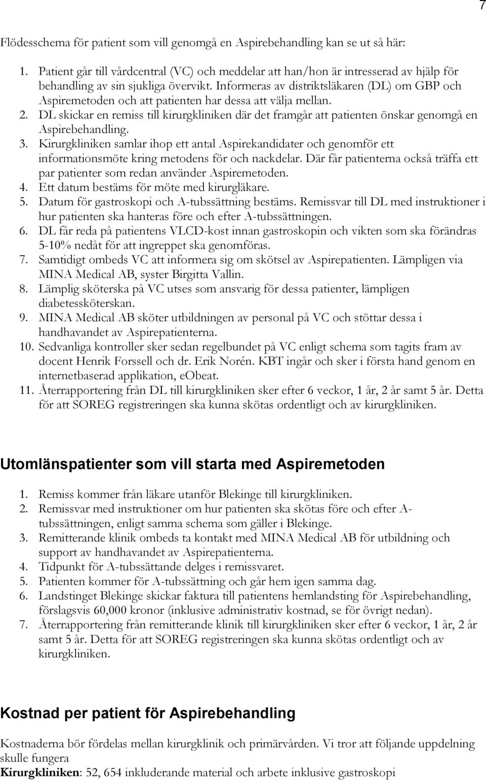 Informeras av distriktsläkaren (DL) om GBP och Aspiremetoden och att patienten har dessa att välja mellan. 2.