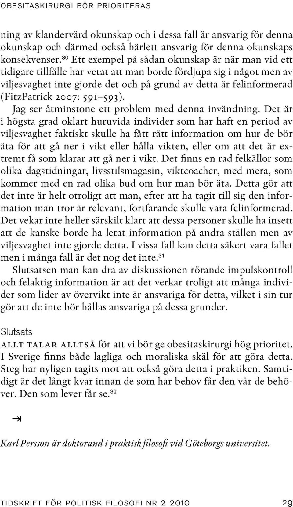 (FitzPatrick 2007: 591 593). Jag ser åtminstone ett problem med denna invändning.