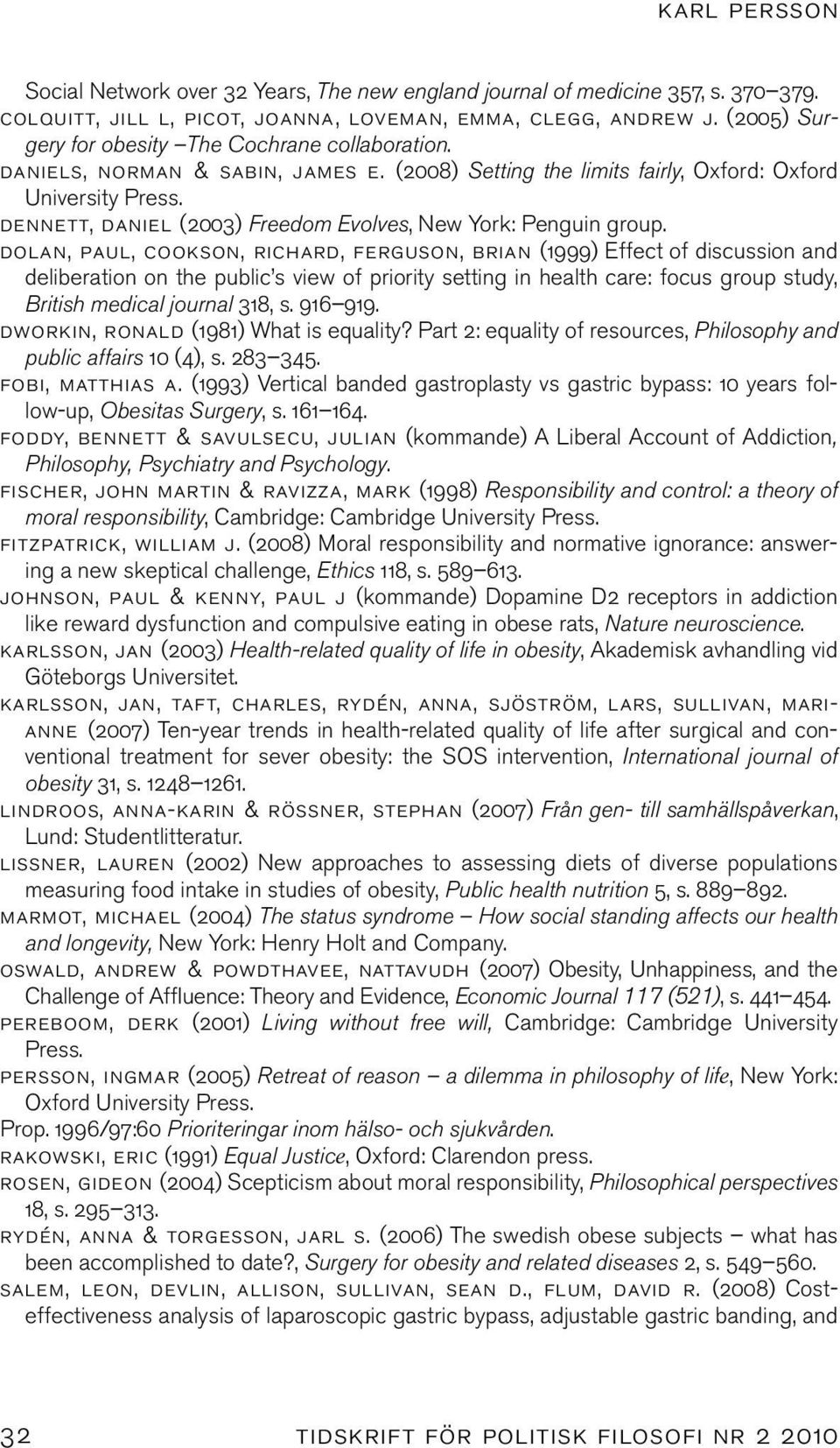 dennett, daniel (2003) Freedom Evolves, New York: Penguin group.