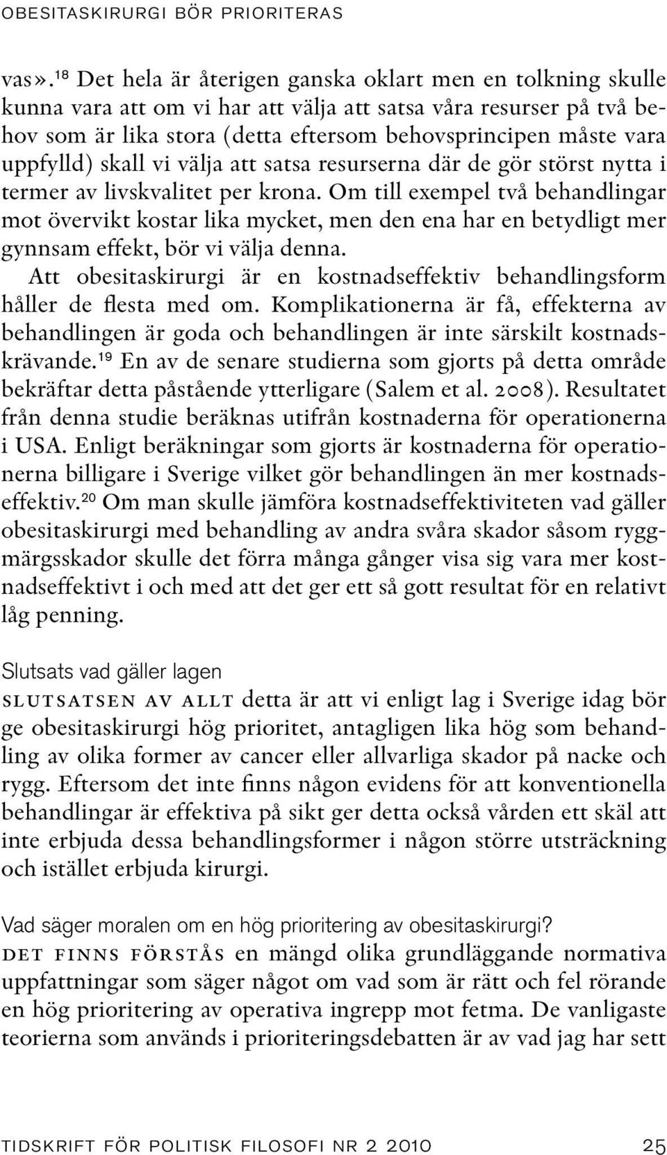 uppfylld) skall vi välja att satsa resurserna där de gör störst nytta i termer av livskvalitet per krona.