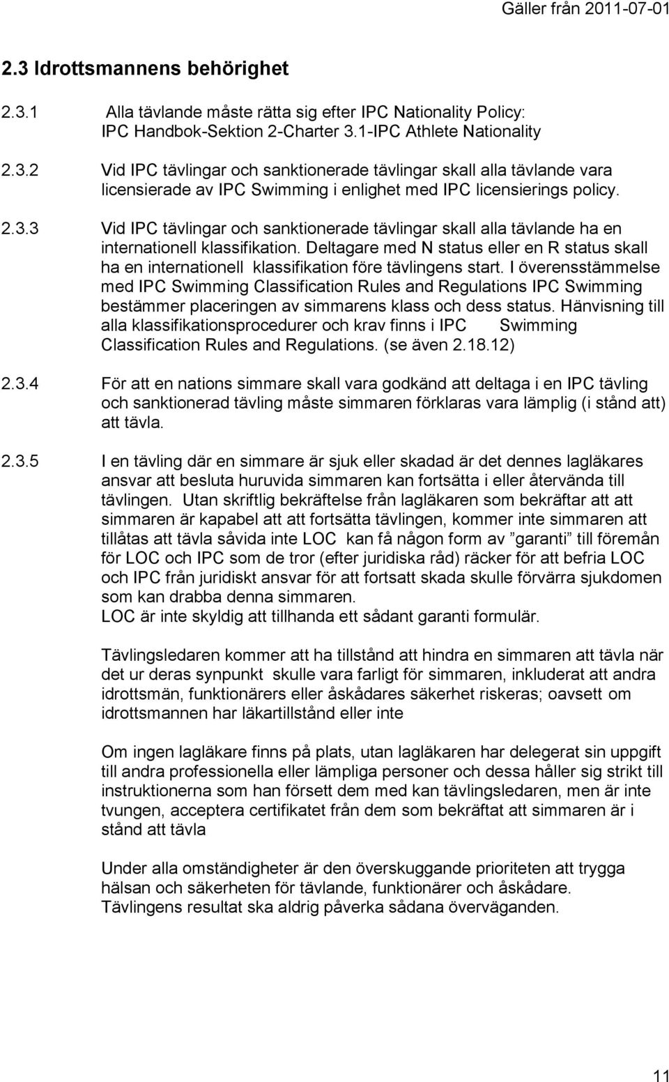 Deltagare med N status eller en R status skall ha en internationell klassifikation före tävlingens start.