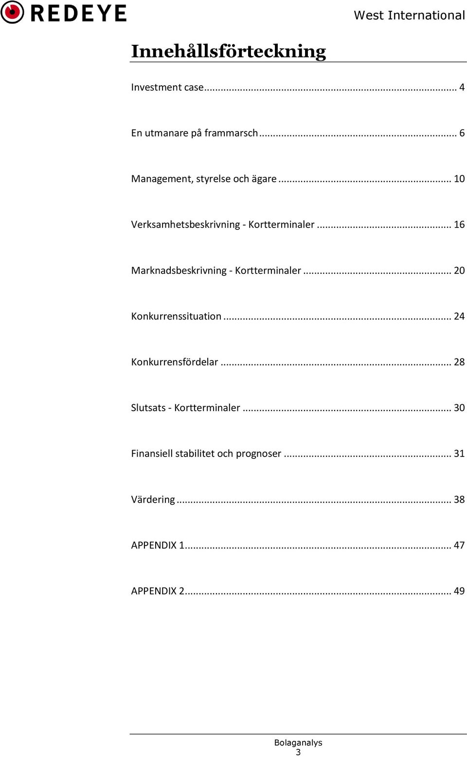 .. 16 Marknadsbeskrivning - Kortterminaler... 20 Konkurrenssituation... 24 Konkurrensfördelar.