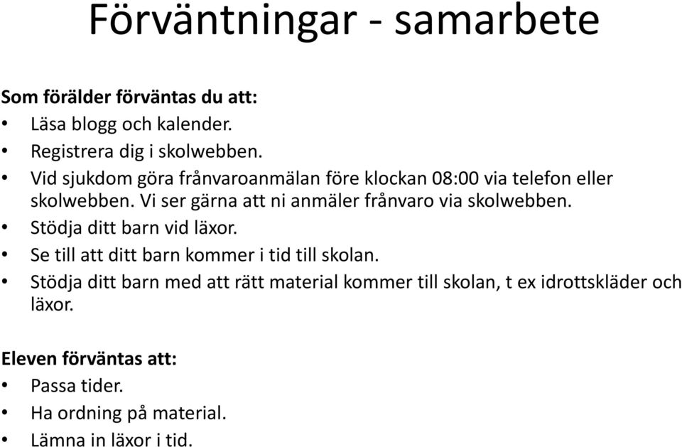 Vi ser gärna att ni anmäler frånvaro via skolwebben. Stödja ditt barn vid läxor.