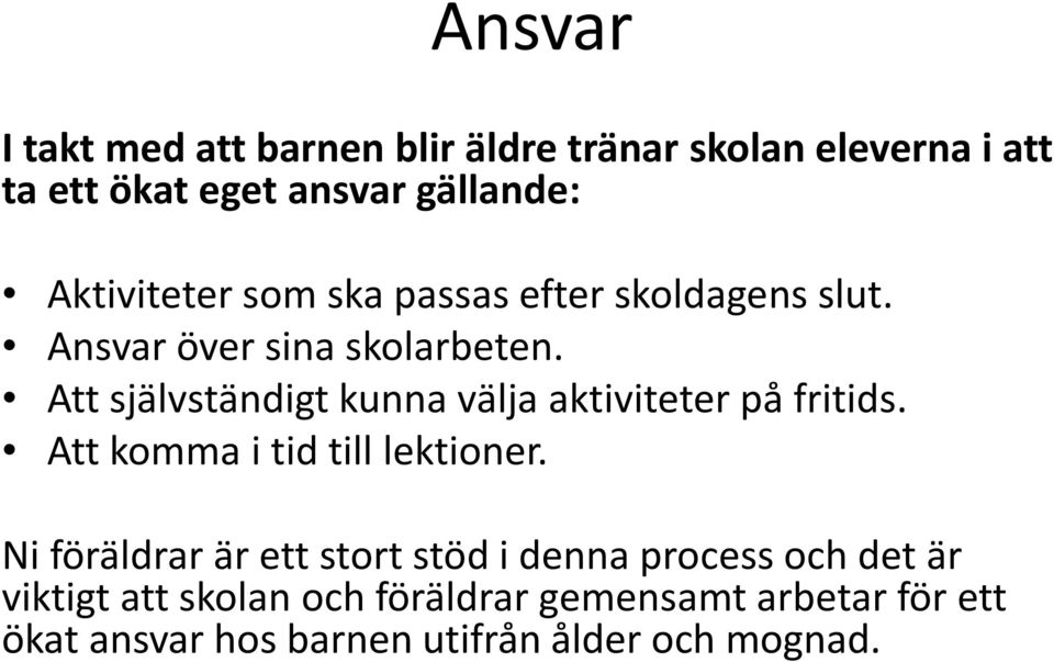 Att självständigt kunna välja aktiviteter på fritids. Att komma i tid till lektioner.