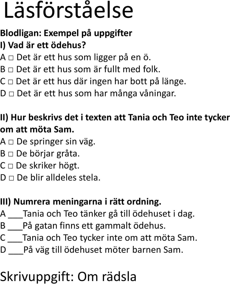 II) Hur beskrivs det i texten att Tania och Teo inte tycker om att möta Sam. A De springer sin väg. B De börjar gråta. C De skriker högt.