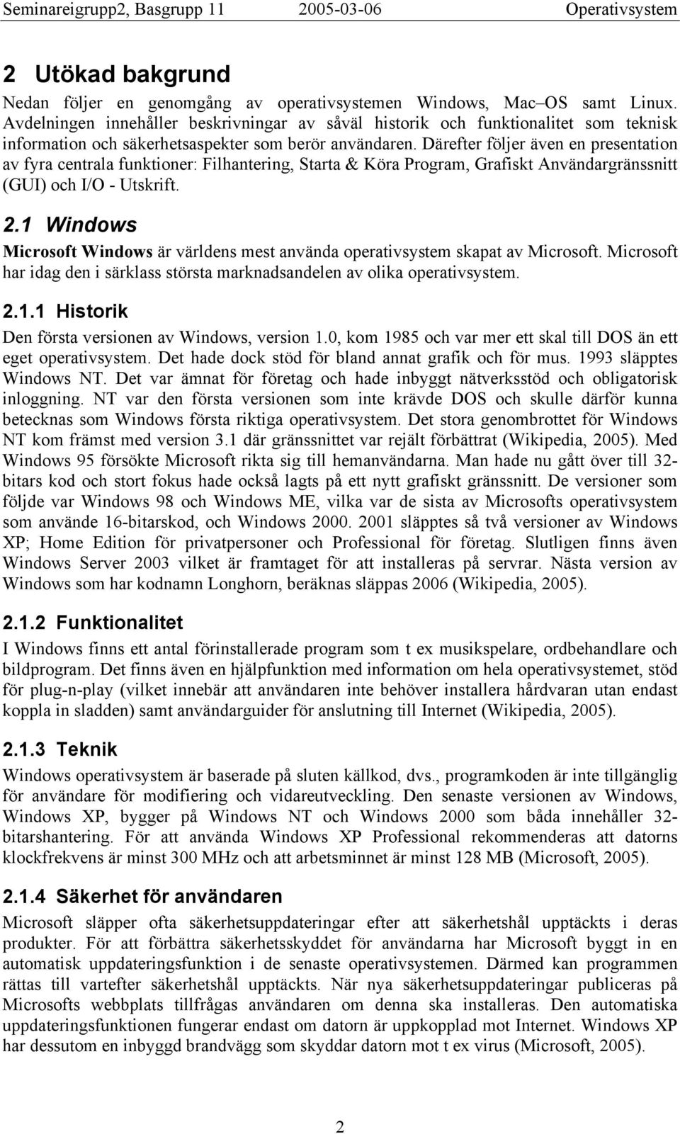 Därefter följer även en presentation av fyra centrala funktioner: Filhantering, Starta & Köra Program, Grafiskt Användargränssnitt (GUI) och I/O - Utskrift. 2.