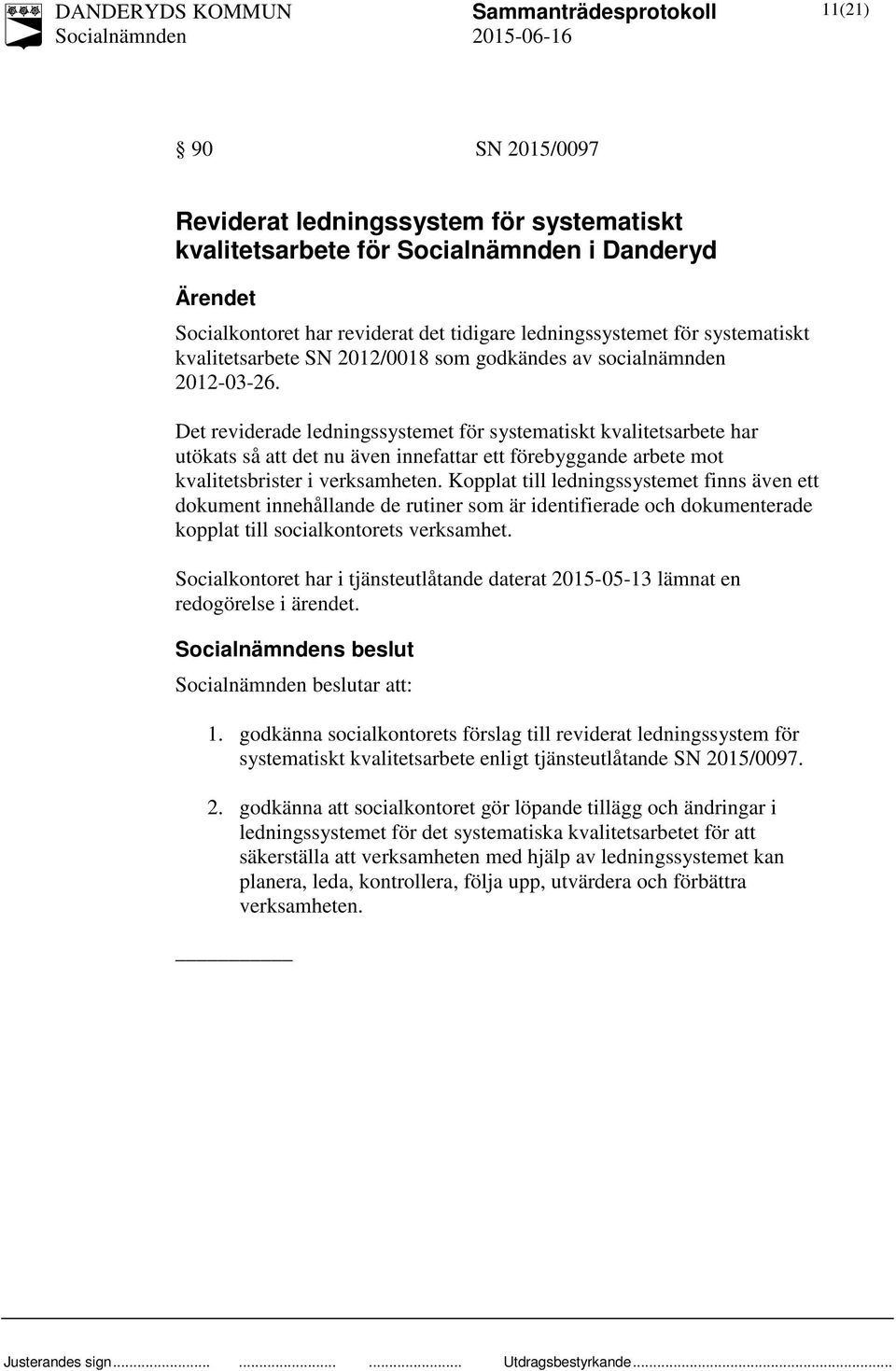 Det reviderade ledningssystemet för systematiskt kvalitetsarbete har utökats så att det nu även innefattar ett förebyggande arbete mot kvalitetsbrister i verksamheten.