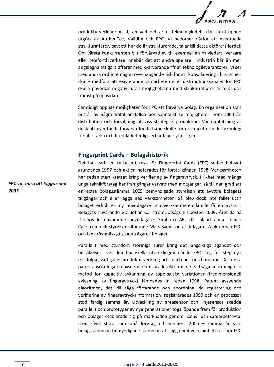 eller telefontillverkare innebär det att andra spelare i industrin blir än mer angelägna att göra affärer med kvarvarande fria teknologileverantörer.