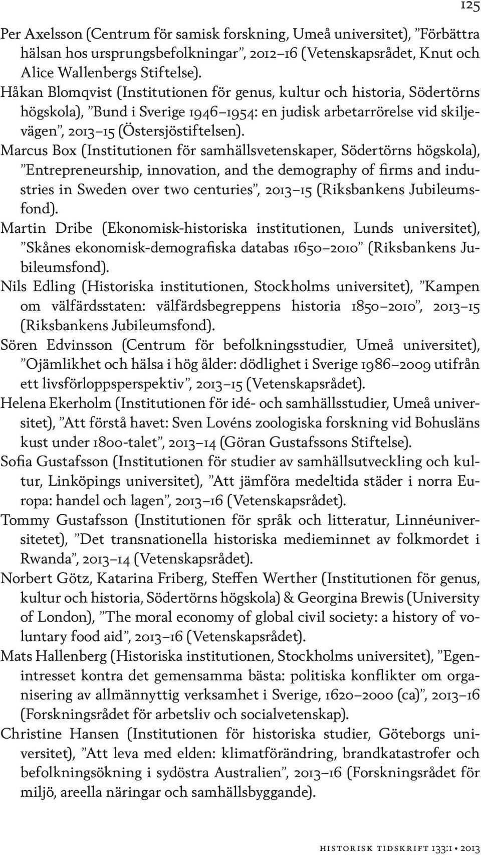 Marcus Box (Institutionen för samhällsvetenskaper, Södertörns högskola), Entrepreneurship, innovation, and the demography of firms and industries in Sweden over two centuries, 2013 15 (Riksbankens