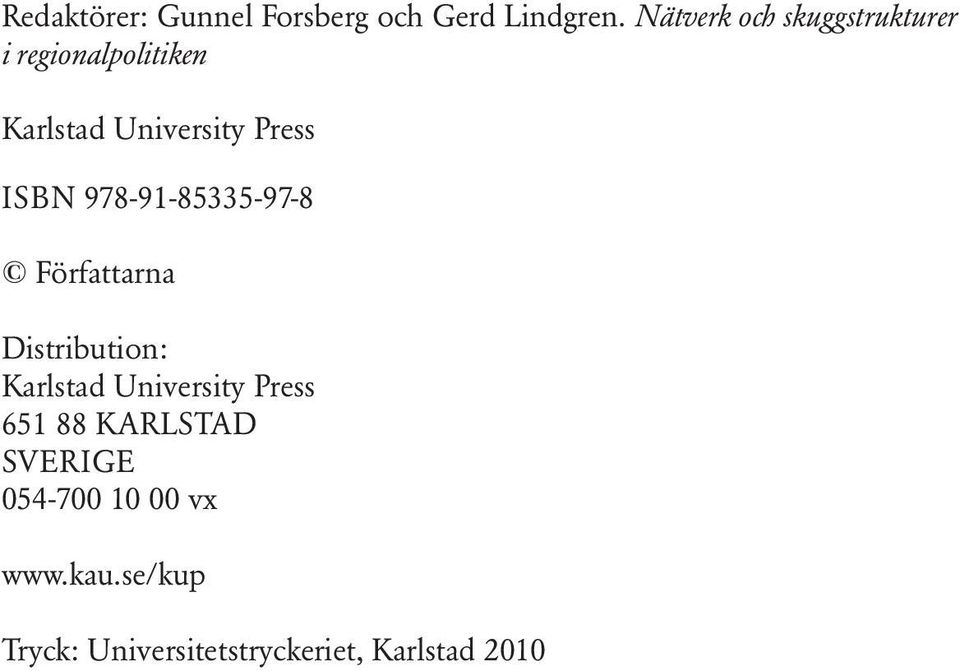 ISBN 978-91-85335-97-8 Författarna Distribution: Karlstad University
