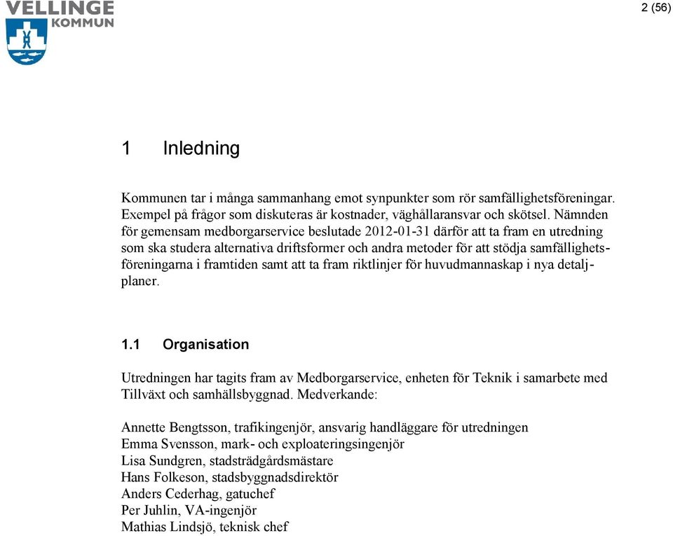 framtiden samt att ta fram riktlinjer för huvudmannaskap i nya detaljplaner. 1.