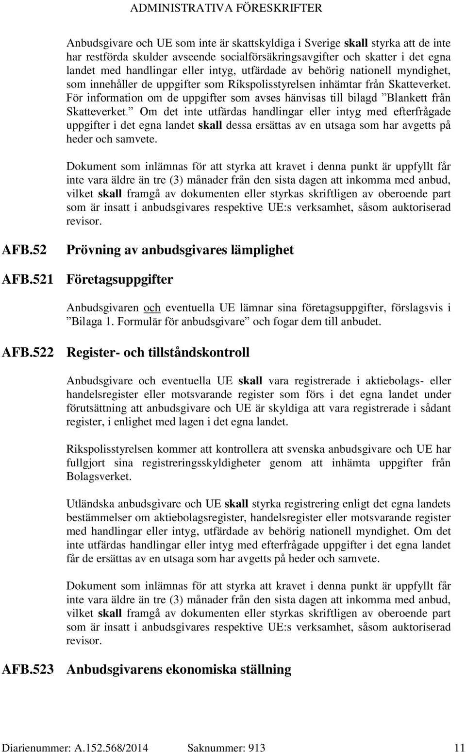 För information om de uppgifter som avses hänvisas till bilagd Blankett från Skatteverket.