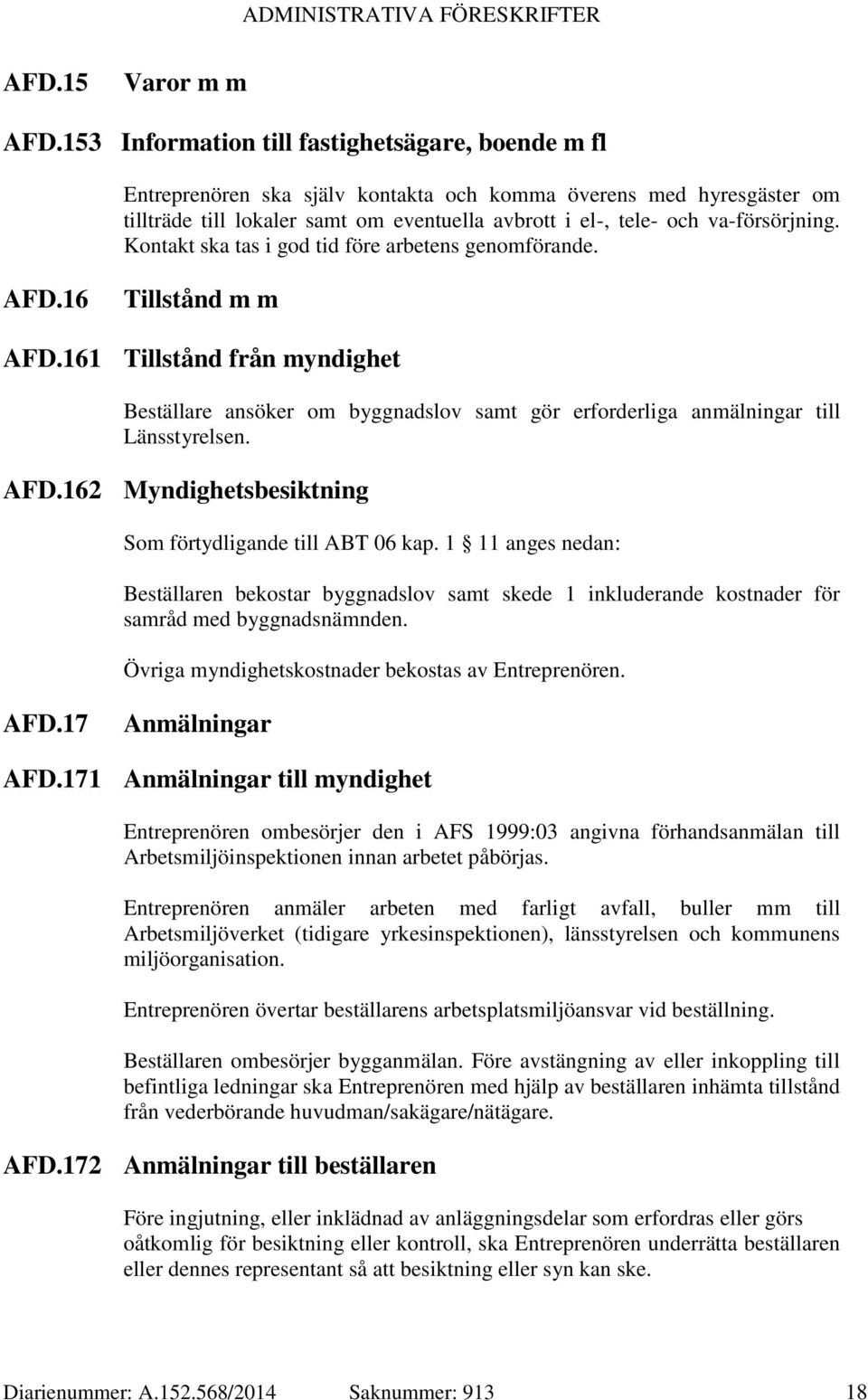 va-försörjning. Kontakt ska tas i god tid före arbetens genomförande. AFD.16 Tillstånd m m AFD.