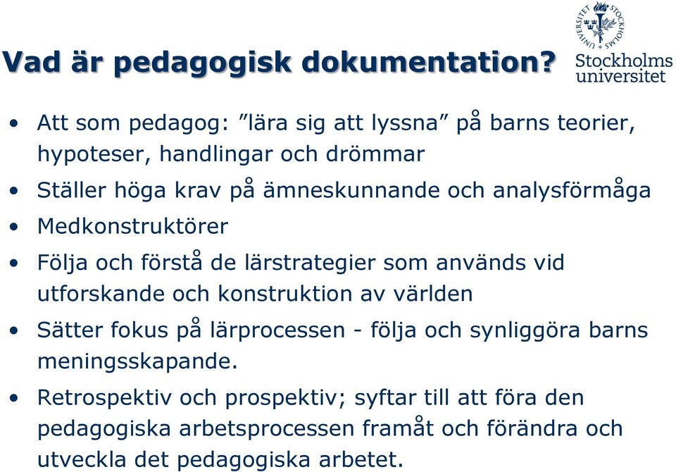 och analysförmåga Medkonstruktörer Följa och förstå de lärstrategier som används vid utforskande och konstruktion av