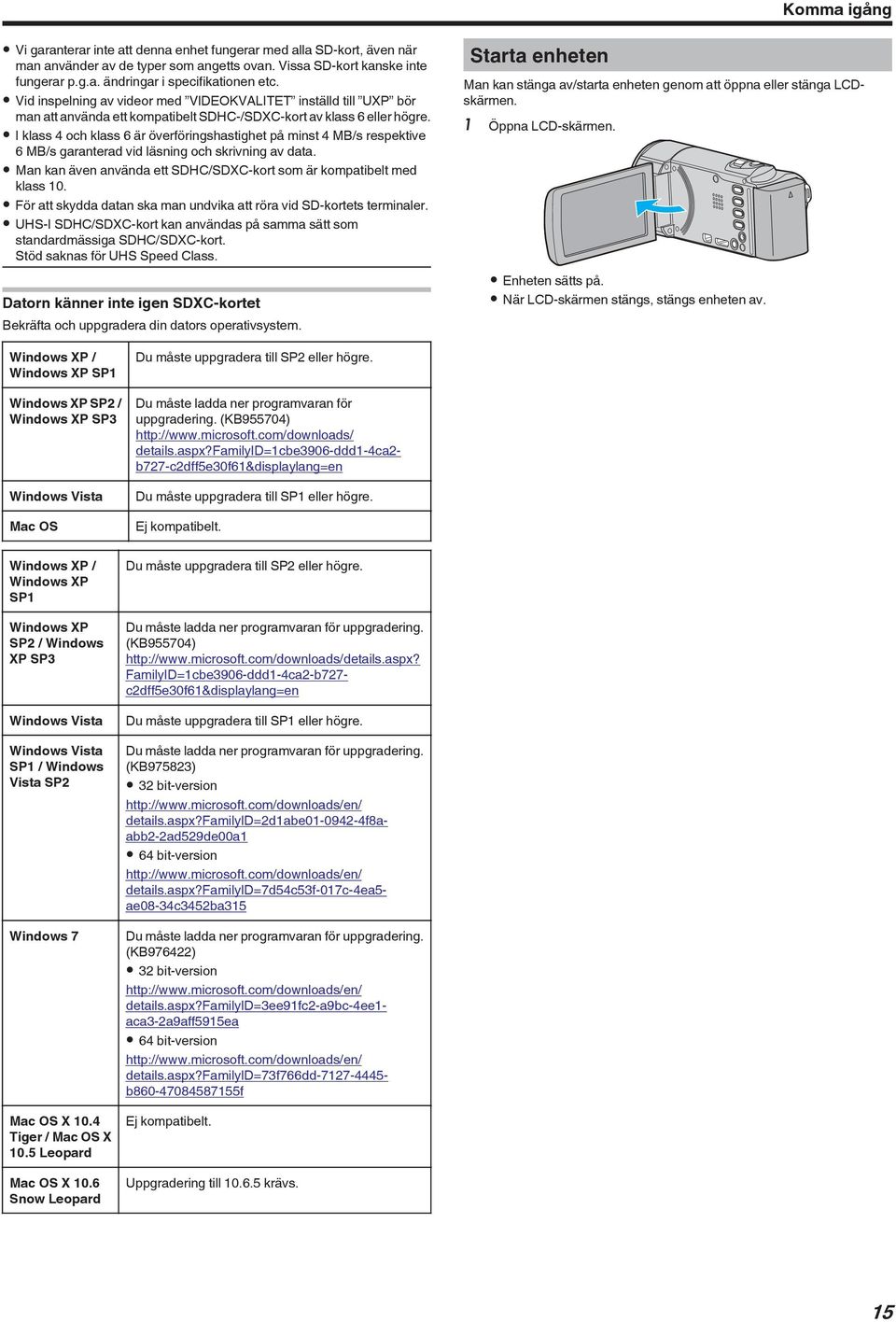 respektive 6 MB/s garanterad vid läsning och skrivning av data 0 Man kan även använda ett SDHC/SDXC-kort som är kompatibelt med klass 10 0 För att skydda datan ska man undvika att röra vid SD-kortets