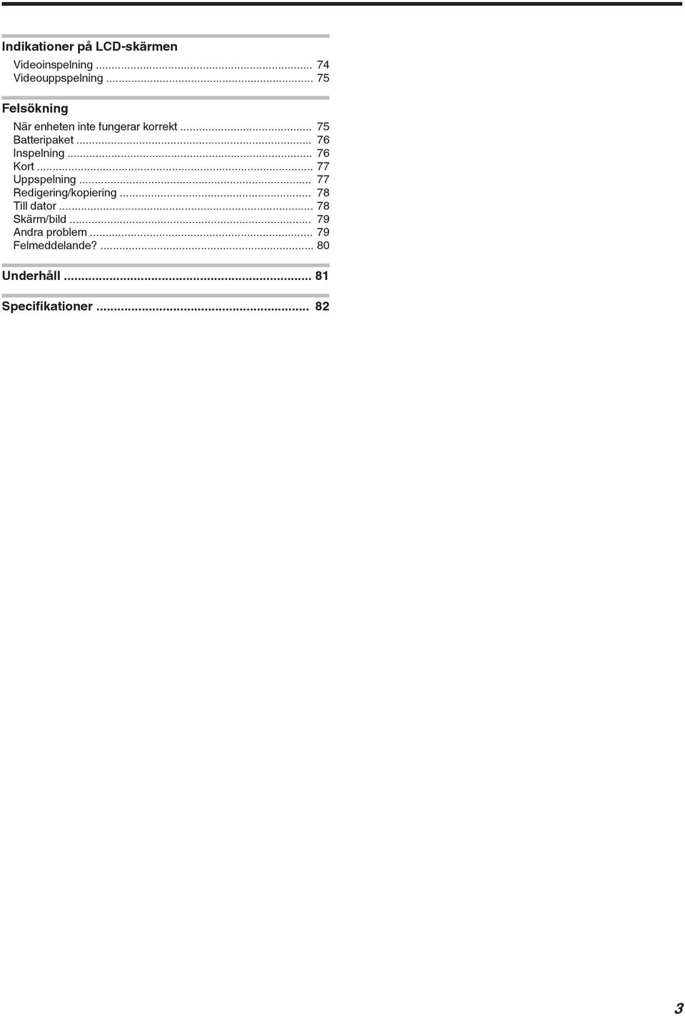 Inspelning 76 Kort 77 Uppspelning 77 Redigering/kopiering 78 Till dator