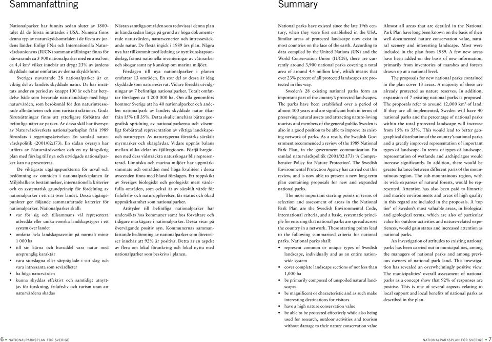 Park Plan have long been known on the basis of their denna typ av naturskyddsområden i de flesta av jor- rade naturvärden, naturscenerier och intresseväck- Similar areas of protected landscape now