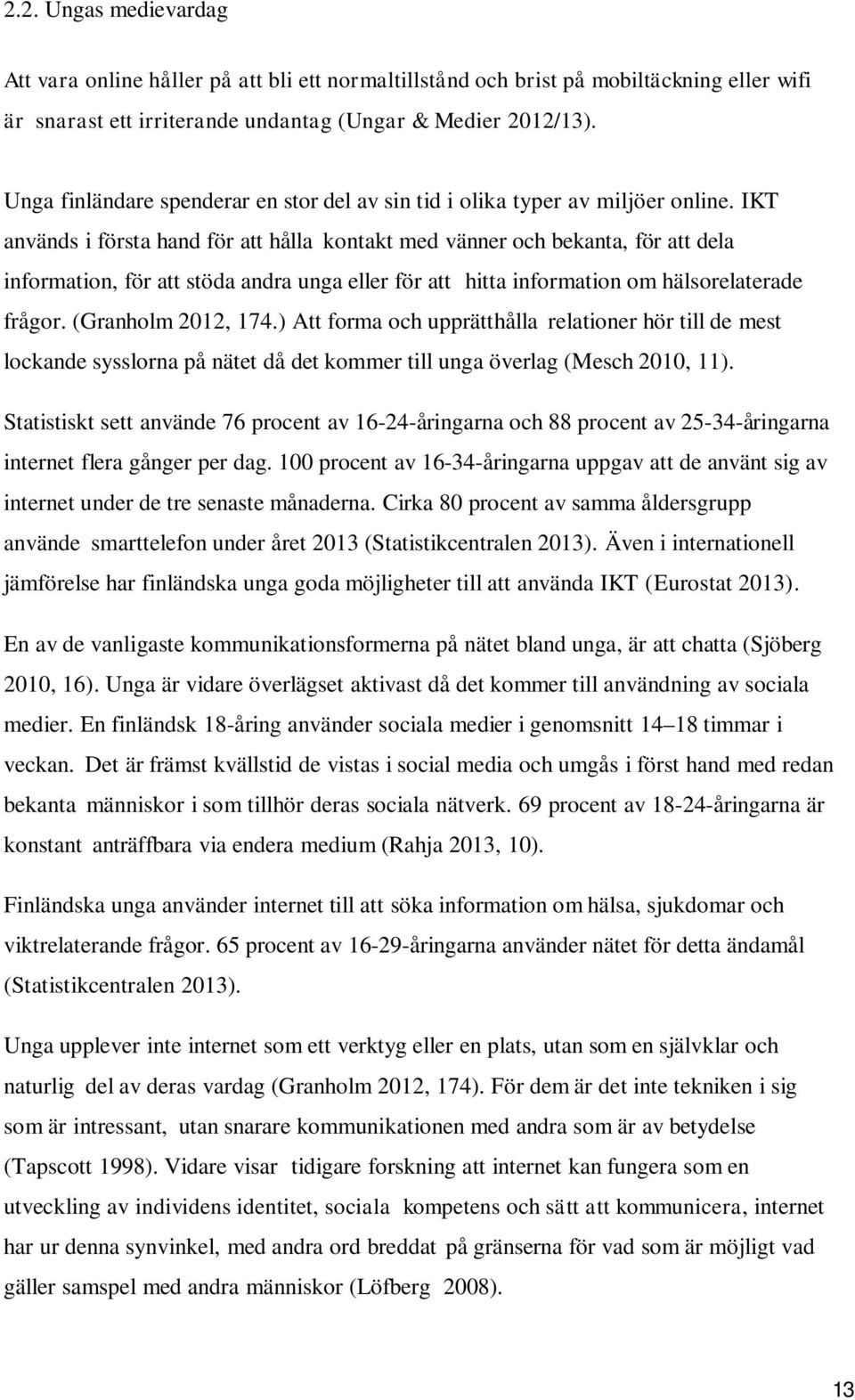 IKT används i första hand för att hålla kontakt med vänner och bekanta, för att dela information, för att stöda andra unga eller för att hitta information om hälsorelaterade frågor.