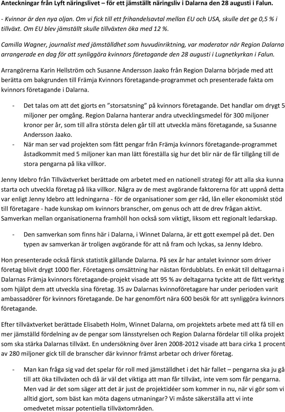 Camilla Wagner, journalist med jämställdhet som huvudinriktning, var moderator när Region Dalarna arrangerade en dag för att synliggöra kvinnors företagande den 28 augusti i Lugnetkyrkan i Falun.