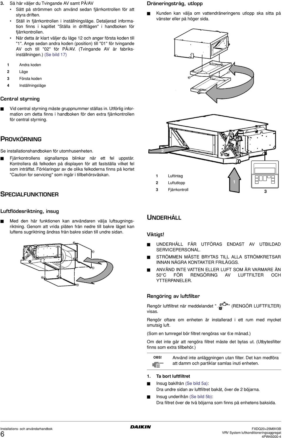 Ange sedan andra koden (position) till "0" för tvingande AV och till "0" för PÅ/AV. (Tvingande AV är fabriksinställningen.