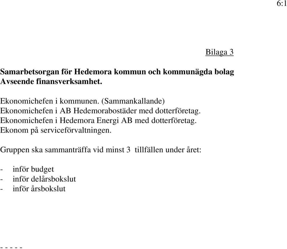 Ekonomichefen i Hedemora Energi AB med dotterföretag. Ekonom på serviceförvaltningen.