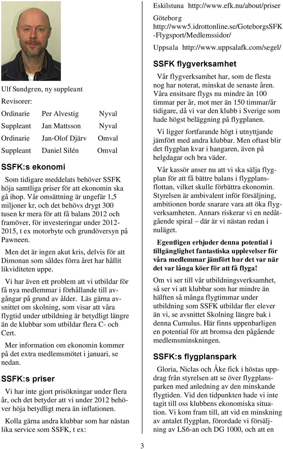 meddelats behöver SSFK höja samtliga priser för att ekonomin ska gå ihop.