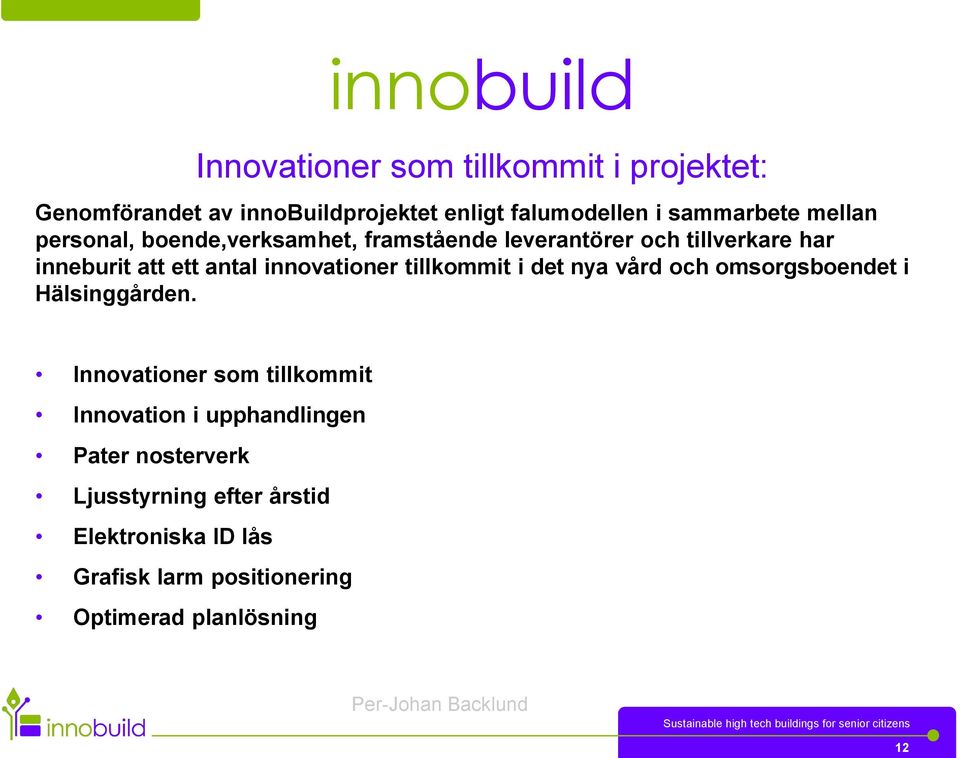 innovationer tillkommit i det nya vård och omsorgsboendet i Hälsinggården.