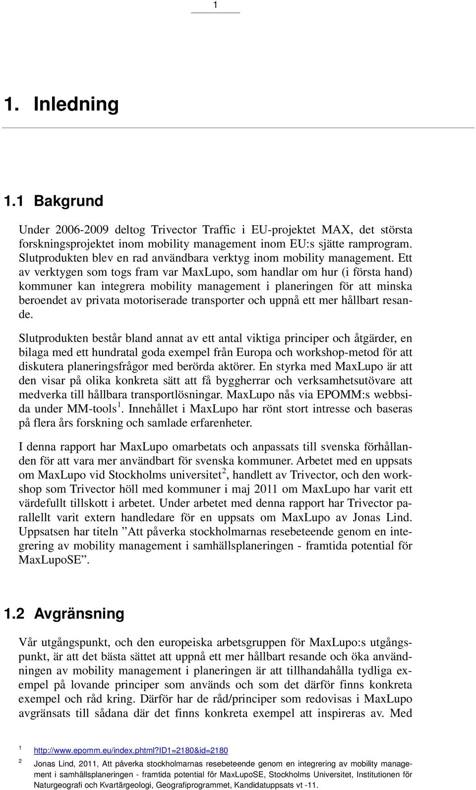 Ett av verktygen som togs fram var MaxLupo, som handlar om hur (i första hand) kommuner kan integrera mobility management i planeringen för att minska beroendet av privata motoriserade transporter