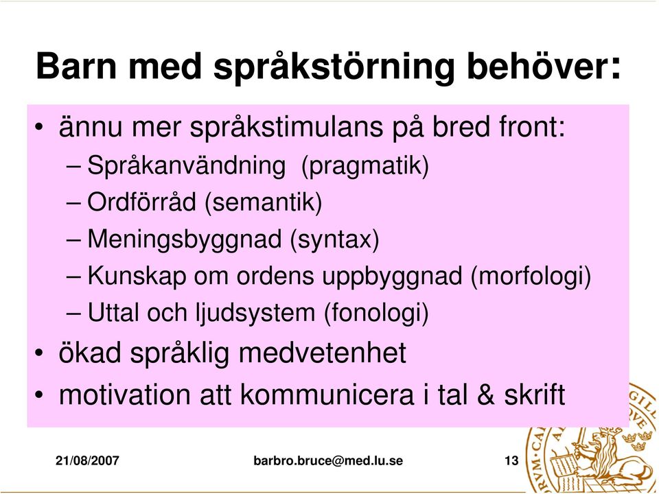 om ordens uppbyggnad (morfologi) Uttal och ljudsystem (fonologi) ökad språklig