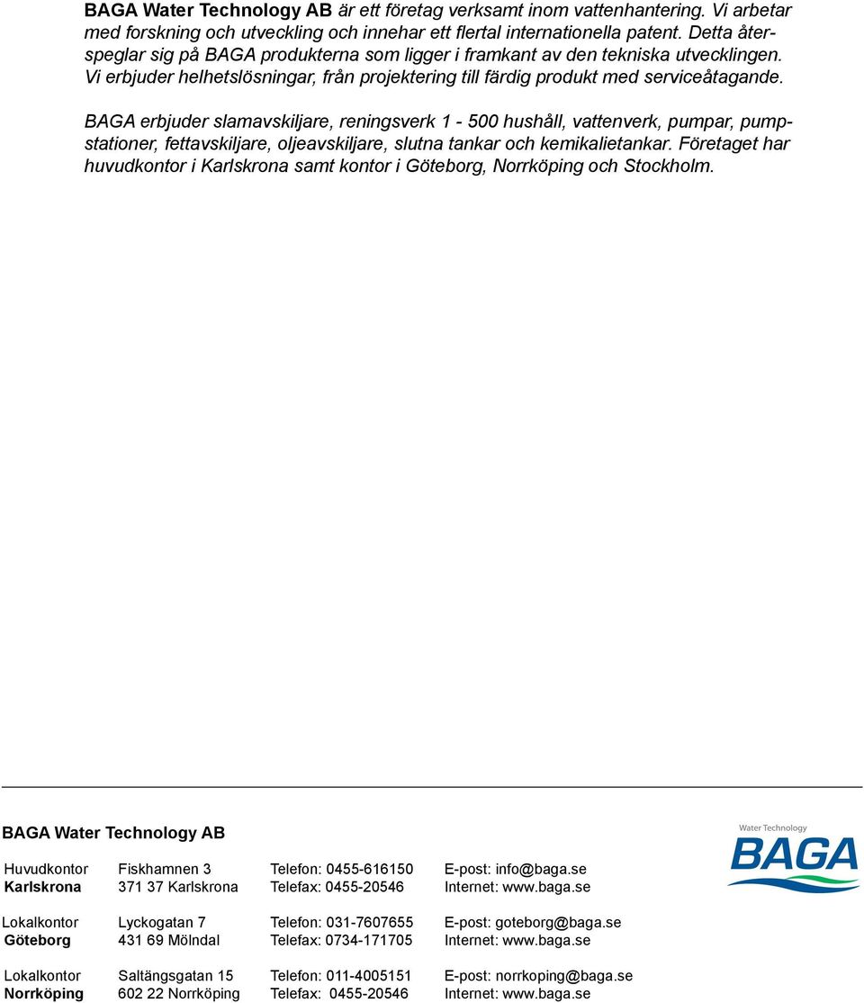 BAGA erbjuder slamavskiljare, reningsverk 1-500, vattenverk,, stationer, fettavskiljare, oljeavskiljare, slutna tankar och kemikalietankar.