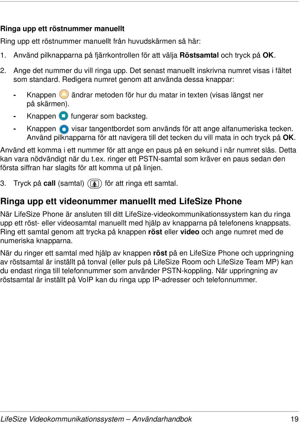 Redigera numret genom att använda dessa knappar: - Knappen ändrar metoden för hur du matar in texten (visas längst ner på skärmen). - Knappen fungerar som backsteg.