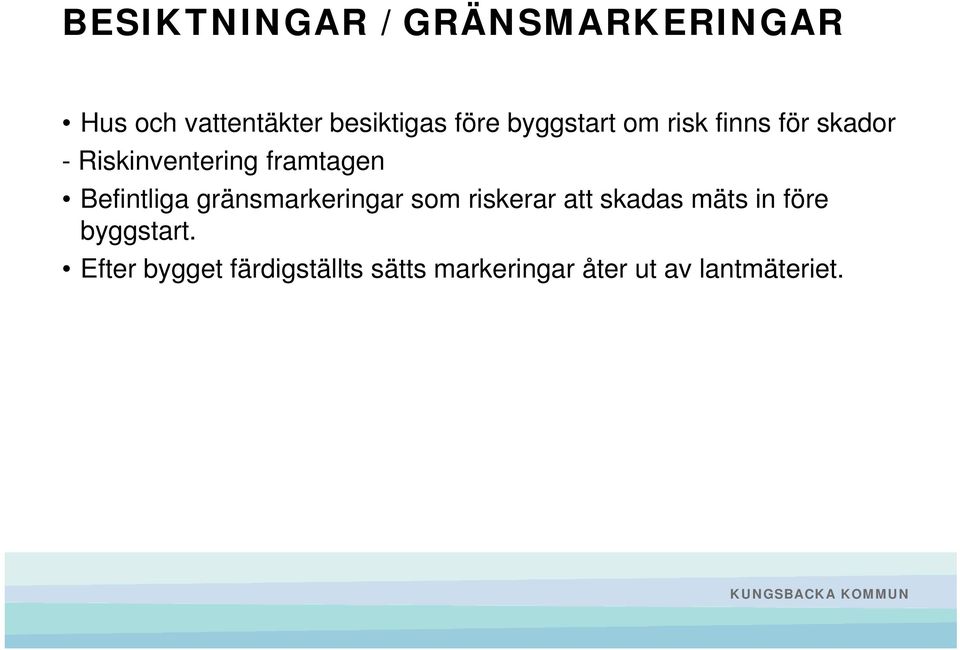 Befintliga gränsmarkeringar som riskerar att skadas mäts in före