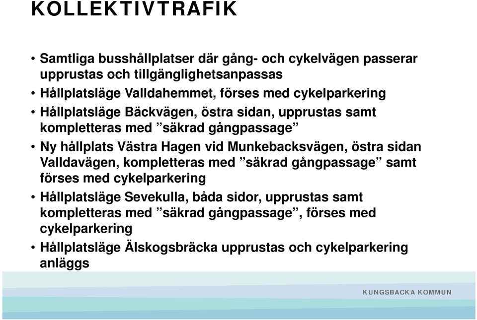 vid Munkebacksvägen, östra sidan Valldavägen, kompletteras med säkrad gångpassage samt förses med cykelparkering Hållplatsläge Sevekulla, båda