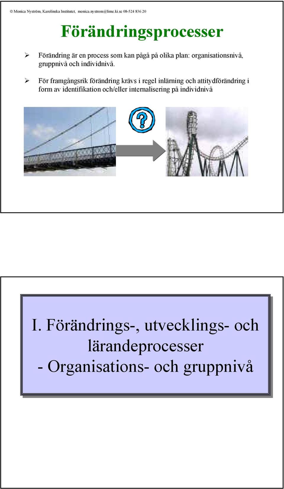 För framgångsrik förändring krävs i regel inlärning och attitydförändring i form av