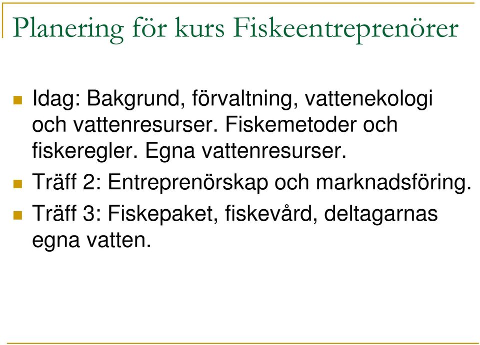 Fiskemetoder och fiskeregler. Egna vattenresurser.