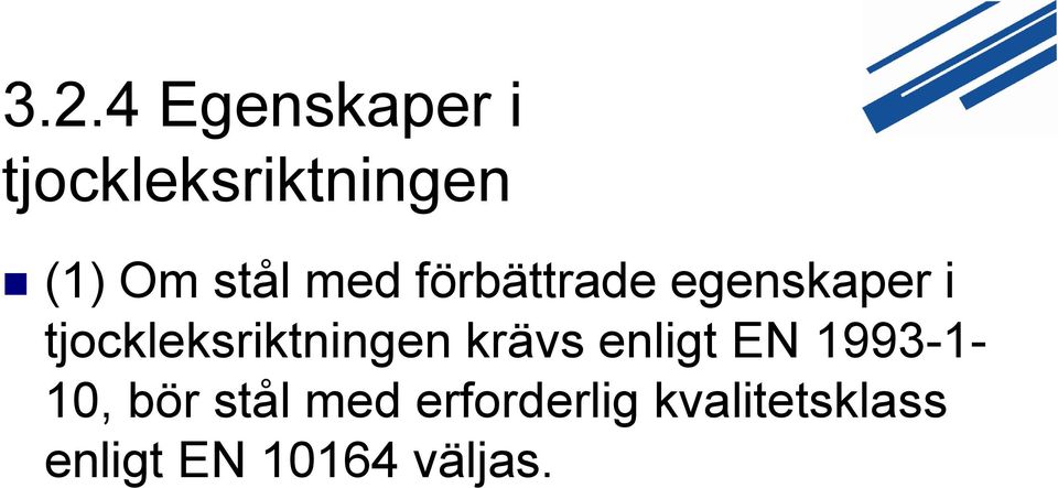 tjockleksriktningen krävs enligt EN 1993-1- 10,