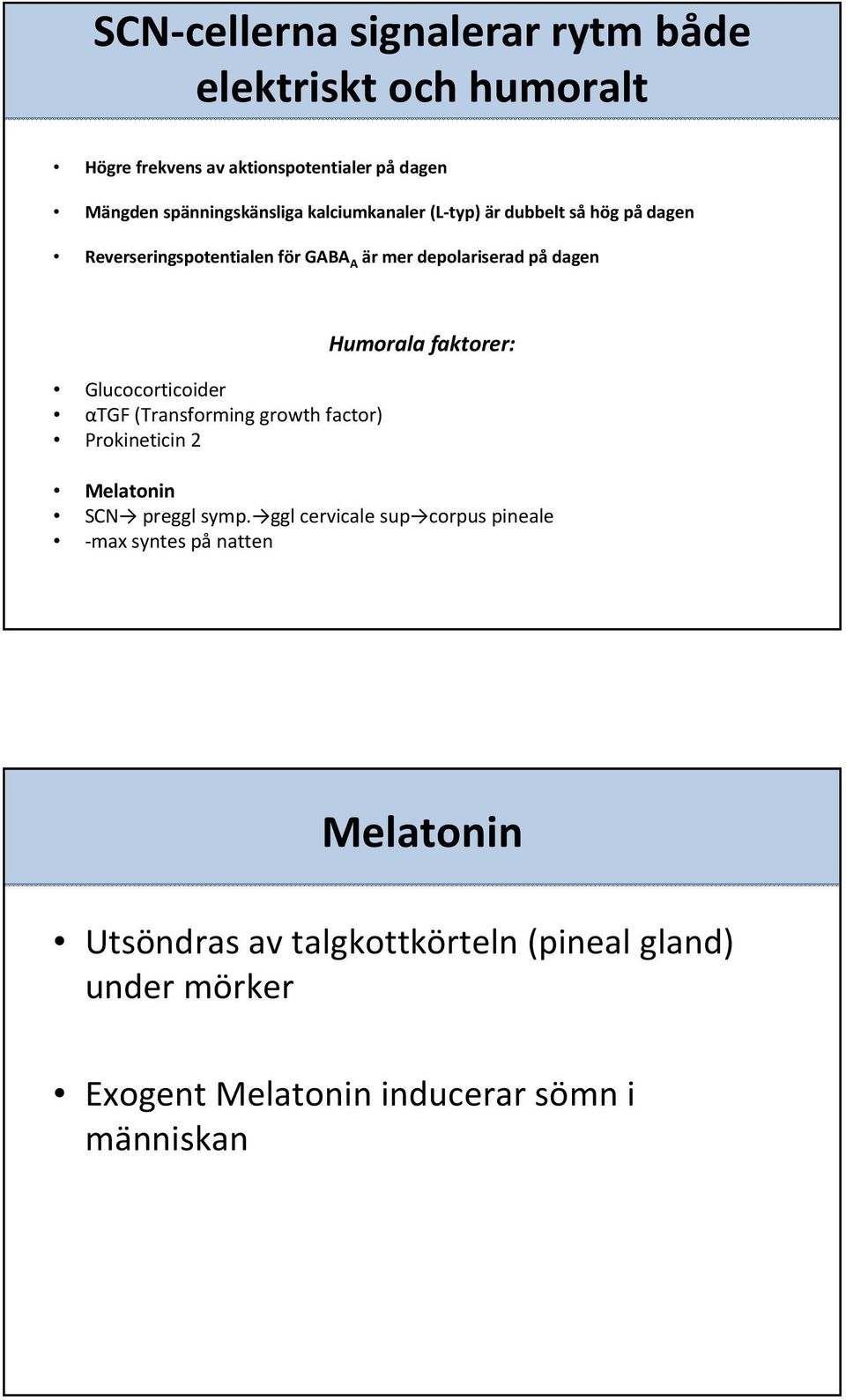 αtgf (Transforming growth factor) Prokineticin 2 Humorala faktorer: Melatonin SCN preggl symp.